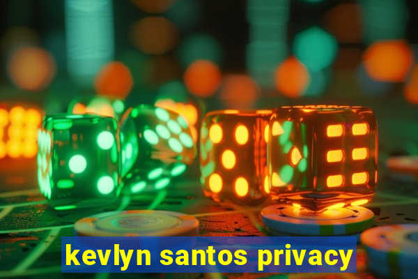 kevlyn santos privacy